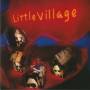 LITTLE VILLAGE - LITTLE VILLAGE