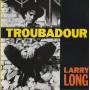 LONG LARRY - TROUBADOUR