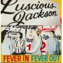 LUSCIOUS JACKSON - FEVER IN FEVER OUT