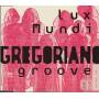 LUX MUNDI - GREGORIANO GROOVE 4 MIXES