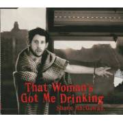 MACGOWAN SHANE - THAT’S WOMAN’S GOT ME DRINKING + 3