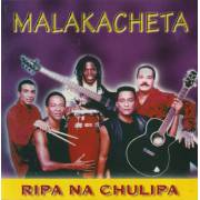MALAKACHETA - RIPA NA CHULIPA