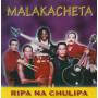 MALAKACHETA - RIPA NA CHULIPA
