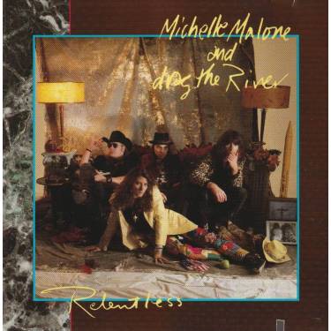 MALONE MICHELLE AND DRAG THE RIVER - RELENTLESS