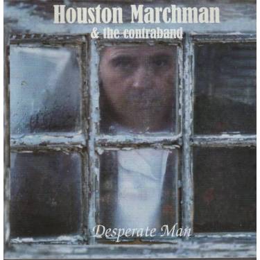 MARCHMAN HOUSTON & THE CONTRABAND - DESPERATE MAN
