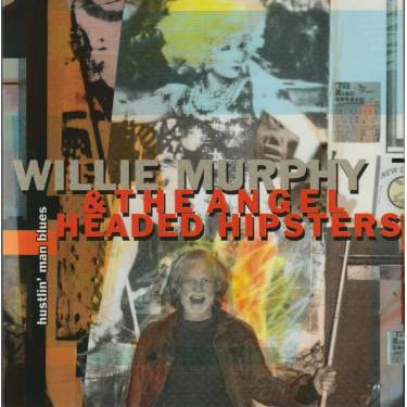 MURPHY WILLIE & THE ANGEL HEADED HIPSTERS - HUSTLIN’ MAN BLUES