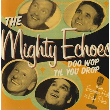 MIGHTY ECHOES THE - DOO WOP TIL YOU DROP