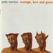 MORTON PETE - COURAGE LOVE AND GRACE