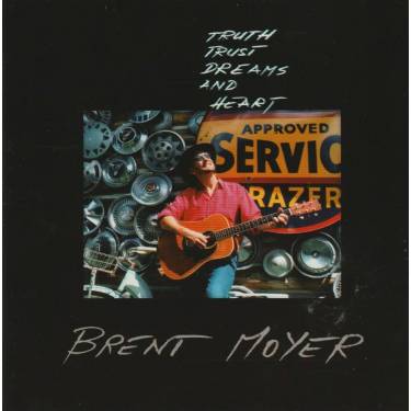 MOYER BRENT - TRUTH TRUST DREAMS AND HEART