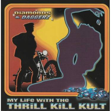 MY LIFE WITH THE THRILL KILL KULT - DIAMONDS & DAGGERZ