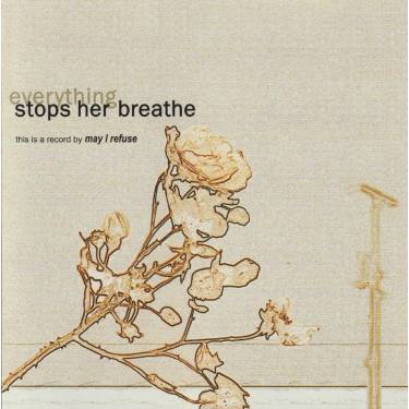 MAY I REFUSE - EVERYTHING STOPS HER BREATHE