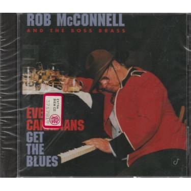 MCCONNELL ROB AND THE BOSS BRASS - EVEN CANADIAN GET THE BLUES
