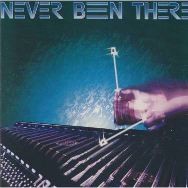 NEVER BEEN THERE  - NEVER BEEN THERE