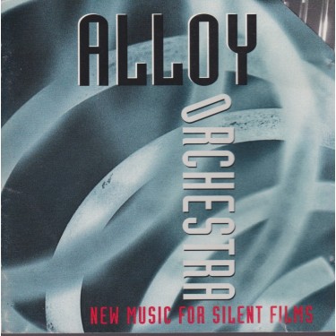 ALLOY ORCHESTRA - NEW MUSIC FOR SILENT FILMS