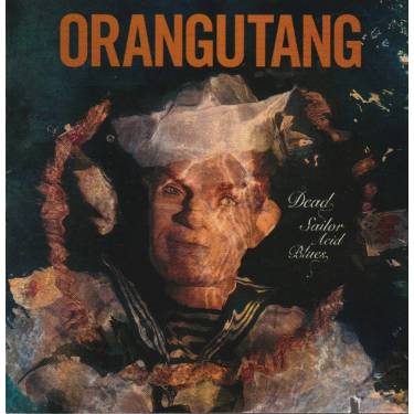 ORANGUTANG - DEAD SAILOR ACID BLUES