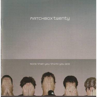 MATCHBOX TWENTY - MORE THAN YOU THINK YOU ARE