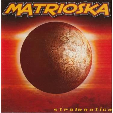 MATRIOSKA - STRALUNATICA