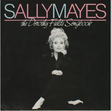MAYES SALLY - THE DOROTHY FIELDS SONGBOOK