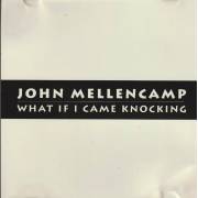 MELLENCAMP JOHN - WHAT IF I CAME KNOCKING 2 VERSIONS