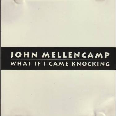 MELLENCAMP JOHN - WHAT IF I CAME KNOCKING 2 VERSIONS