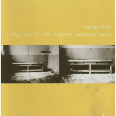 MOSQUITOS - I ONLY USE MY GUN WHENEVER KINDNESS FALLS