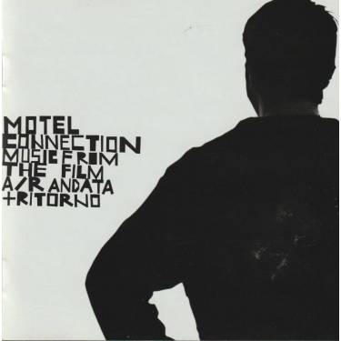 MOTEL CONNECTION - MUSIC FROM THE FILM A/R ANDATA + RITORNO