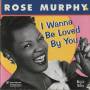 MURPHY ROSE - I WANNA BE LOVED BY YOU