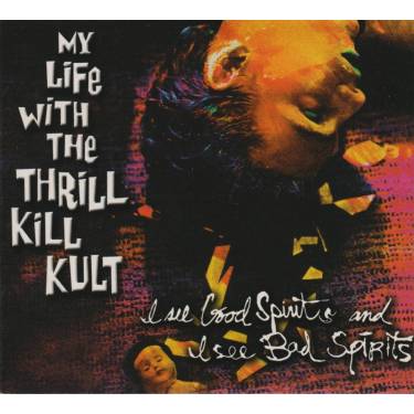 MY LIFE WITH THE THRILL KILL KULT - I SEE GOOD SPIRITS ANS I SEE BAD SPIRITS