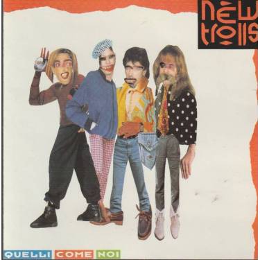 NEW TROLLS - QUELLI COME NOI