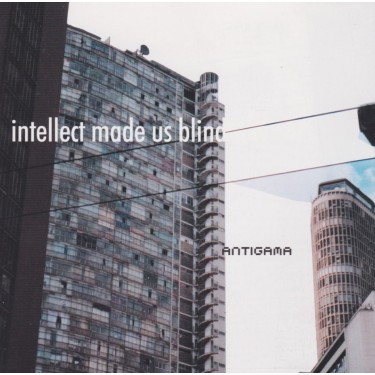 ANTIGAMA - INTELLECT MADE US BLIND