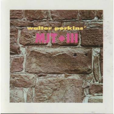 PERKINS WALTER ‘ MJT + 3 - WALTER PERKINS’ MJT + III