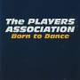 PLAYERS ASSOCIATION THE - BORN TO DANCE