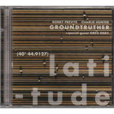 PREVITE BOBBY / CHARLIE HUNTER - GROUNDTRUTHER LATITUDE