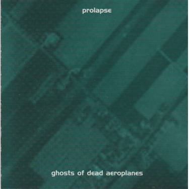 PROLAPSE - GHOSTS OF DEAD AEROPLANES