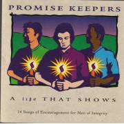 PROMISE KEEPERS - A LIFE THAT SHOWS