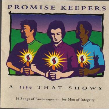 PROMISE KEEPERS - A LIFE THAT SHOWS
