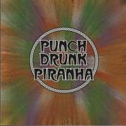 PUNCH DRUNK PIRANHA - PUNCH DRUNK PIRANHA