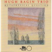 RAGIN HUGH TRIO - METAPHYSICAL QUESTION