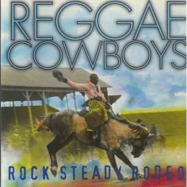 REGGAE COWBOYS - ROCK STEADY RODEO