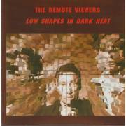 REMOTE VIEWERS THE - LOW SHAPES IN DARK HEAT