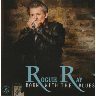 ROGUIE RAY - BORN WITH THE BLUES