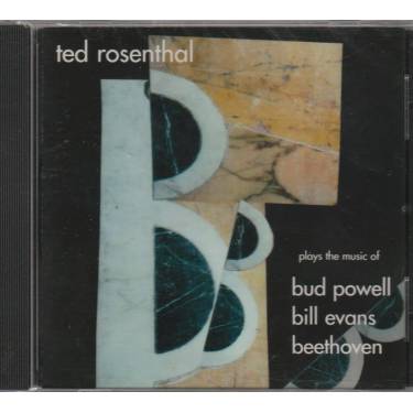 ROSENTHAL TED - THE 3 B'S PLAYS THE MUSIC OF BUD POWELL - BILL EVANS - BEETHOVEN