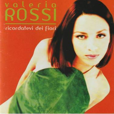 ROSSI VALERIA - RICORDATEVI DEI FIORI