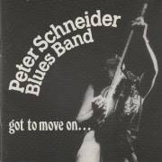 SCHNEIDER PETER BLUES BAND - GOT TO MOVE ON ...