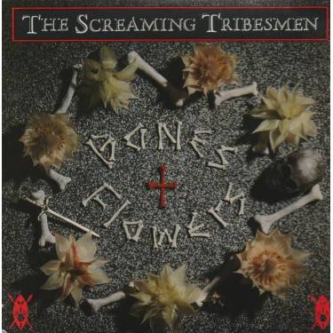 SCREAMING TRIBESMEN THE - BONES + FLOWERS