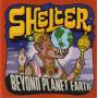 SHELTER - BEYOND PLANET EARTH