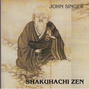 SINGER JOHN - SHAKUHACHI ZEN