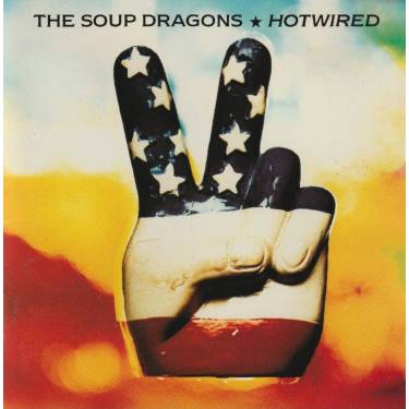SOUP DRAGONS THE - HOTWIRED