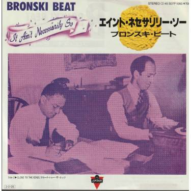 BRONSKI BEAT - IT AIN’T NECESSARY SO / CLOSE TO THE EDGE