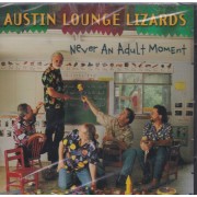 AUSTIN LOUNGE LIZARDS - NEVER AN ADOULT MOMENT